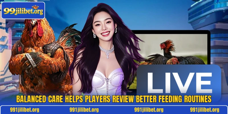 Balanced care helps players review better feeding routines