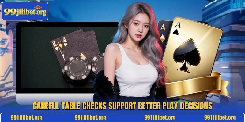 Careful table checks support better play decisions