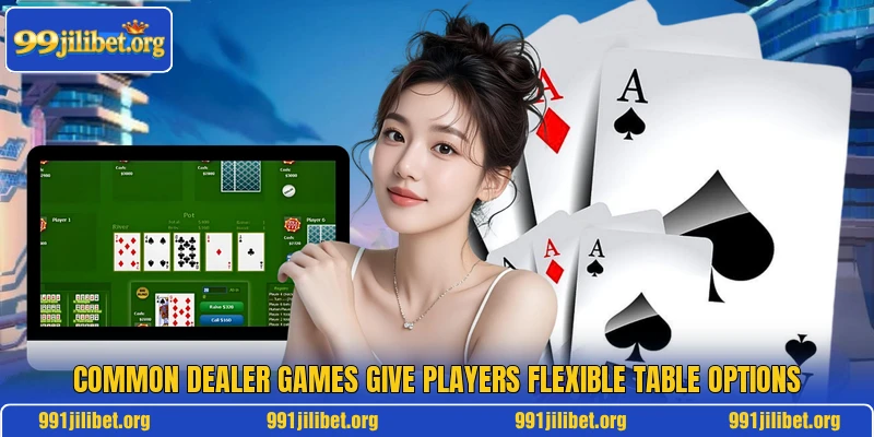 Common dealer games give players flexible table options