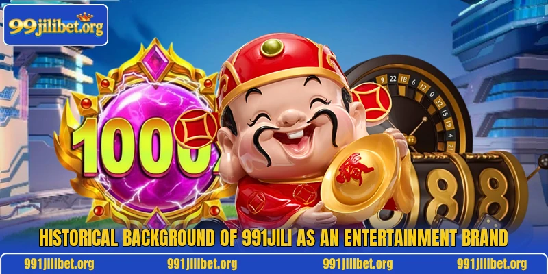 Historical background of 991JILI as an entertainment brand