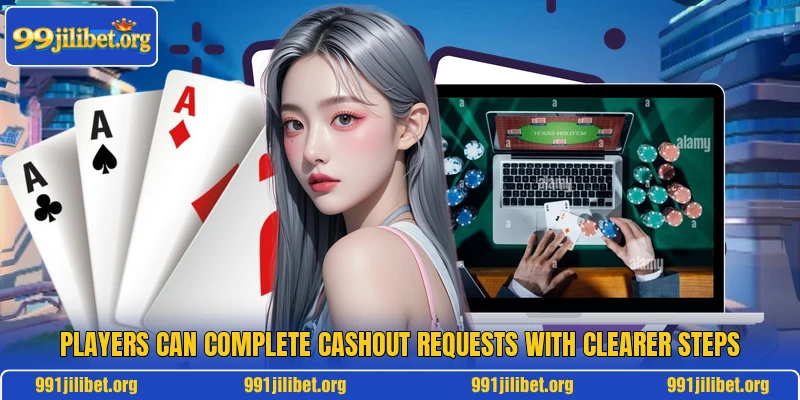 Players can complete cashout requests with clearer steps Players can complete cashout requests with clearer steps