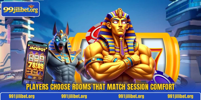 Players choose rooms that match session comfort