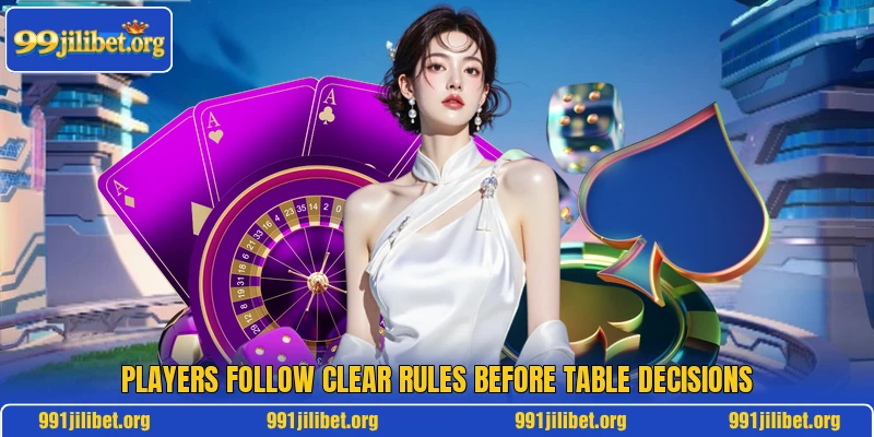 Players follow clear rules before table decisions Players follow clear rules before table decisions