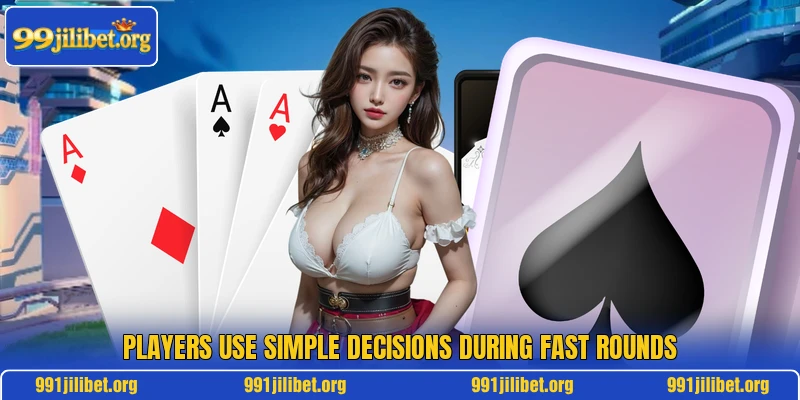 Players use simple decisions during fast rounds