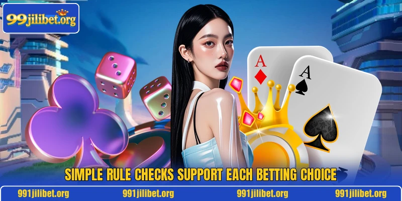 Simple rule checks support each betting choice Simple rule checks support each betting choice