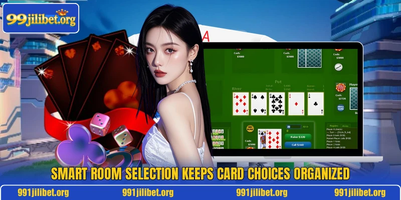 Smart room selection keeps card choices organized Smart room selection keeps card choices organized