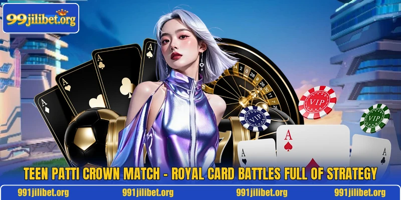 Teen Patti Crown Match – Royal Card Battles Full Of Strategy